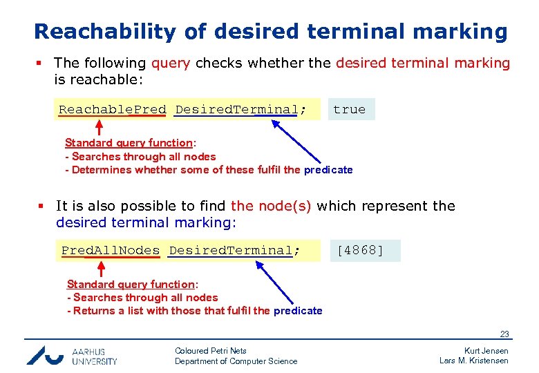 Reachability of desired terminal marking § The following query checks whether the desired terminal