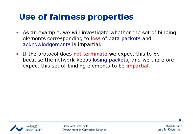 Use of fairness properties § As an example, we will investigate whether the set