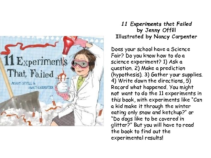 11 Experiments that Failed by Jenny Offill Illustrated by Nancy Carpenter Does your school