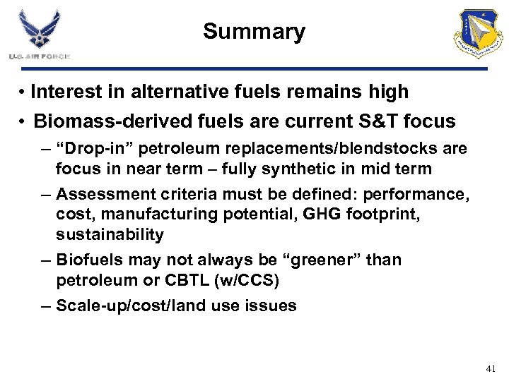 Summary • Interest in alternative fuels remains high • Biomass-derived fuels are current S&T