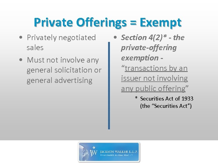 Private Offerings = Exempt • Privately negotiated sales • Must not involve any general