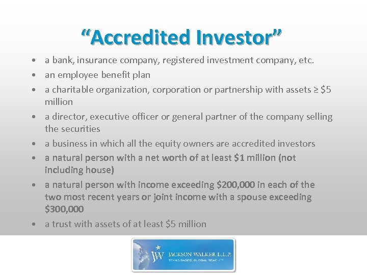 “Accredited Investor” • a bank, insurance company, registered investment company, etc. • an employee