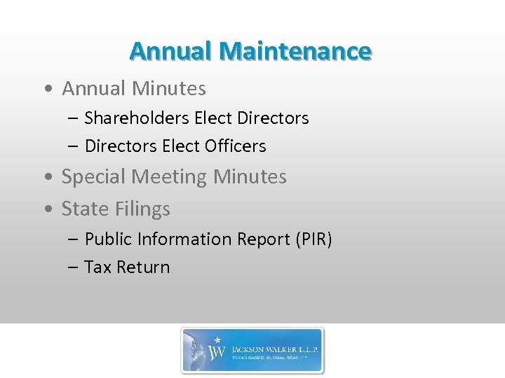 Annual Maintenance • Annual Minutes – Shareholders Elect Directors – Directors Elect Officers •