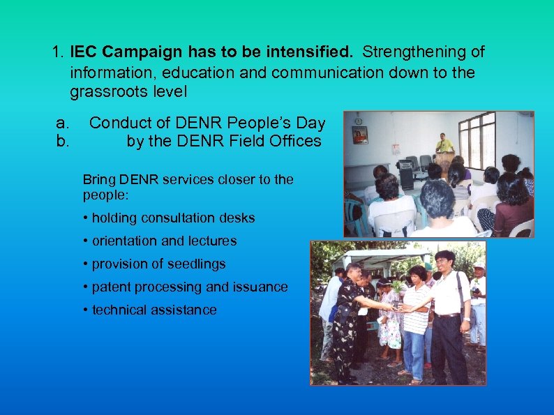 1. IEC Campaign has to be intensified. Strengthening of information, education and communication down