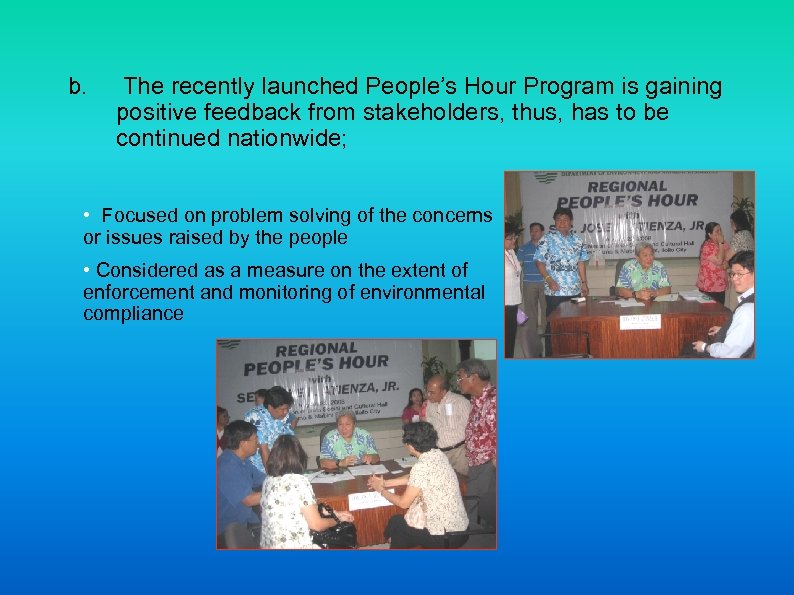 b. The recently launched People’s Hour Program is gaining positive feedback from stakeholders, thus,