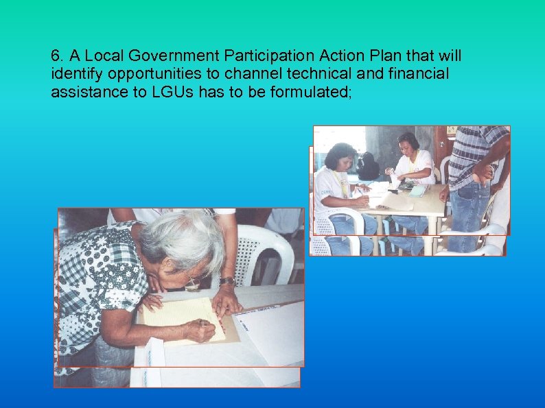 6. A Local Government Participation Action Plan that will identify opportunities to channel technical