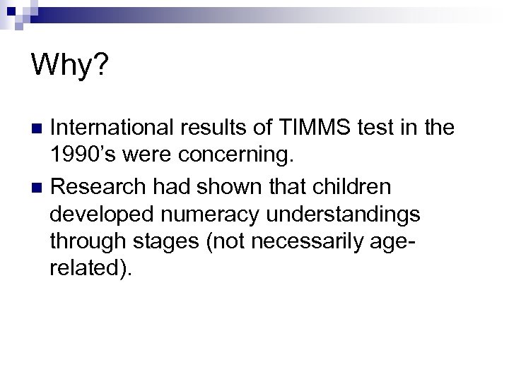 Why? International results of TIMMS test in the 1990’s were concerning. n Research had