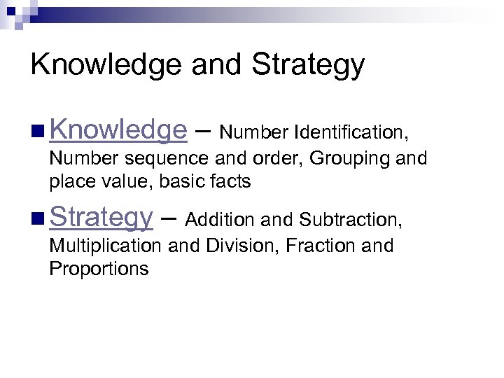 Knowledge and Strategy n Knowledge – Number Identification, Number sequence and order, Grouping and