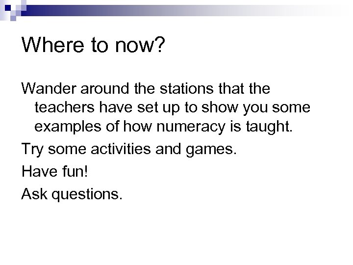 Where to now? Wander around the stations that the teachers have set up to
