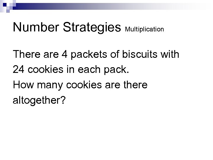 Number Strategies Multiplication There are 4 packets of biscuits with 24 cookies in each