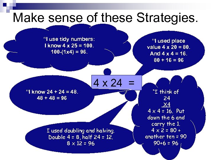 Make sense of these Strategies. “I use tidy numbers: I know 4 x 25