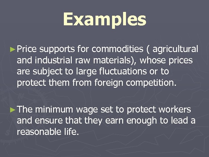 Examples ► Price supports for commodities ( agricultural and industrial raw materials), whose prices
