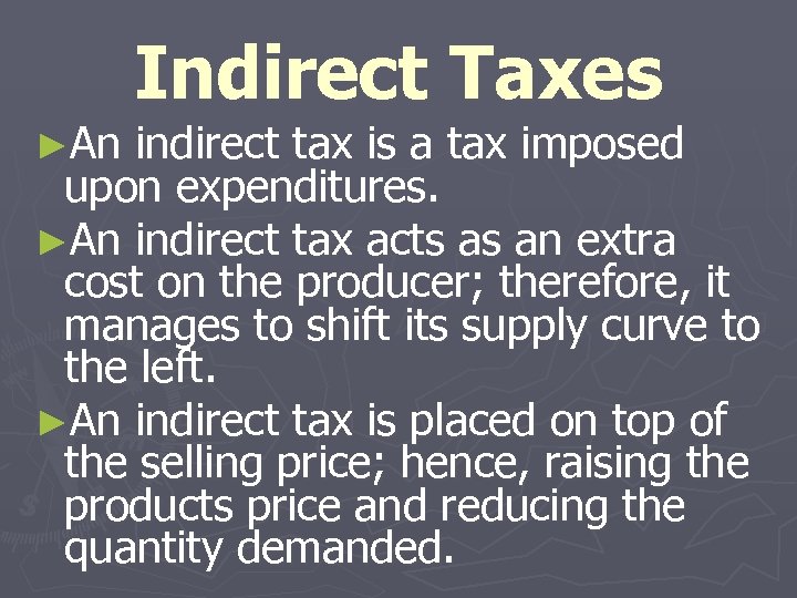 ►An Indirect Taxes indirect tax is a tax imposed upon expenditures. ►An indirect tax
