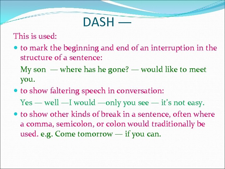 DASH — This is used: to mark the beginning and end of an interruption