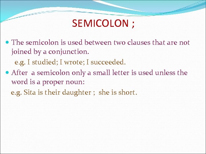 SEMICOLON ; The semicolon is used between two clauses that are not joined by