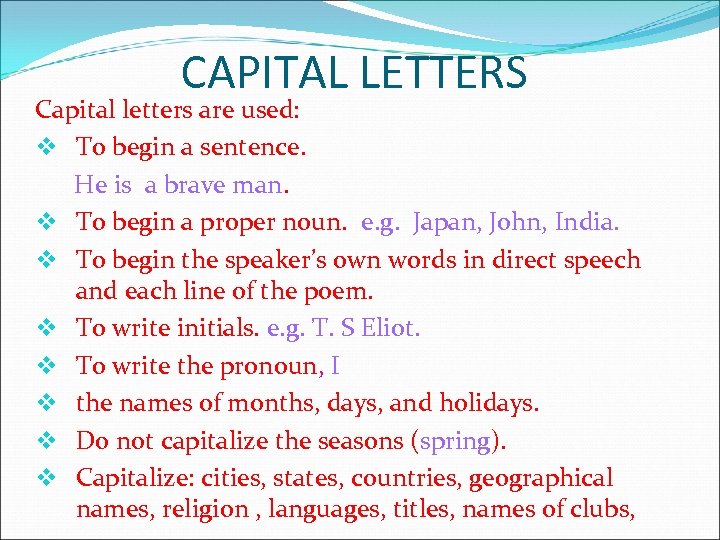 CAPITAL LETTERS Capital letters are used: v To begin a sentence. He is a