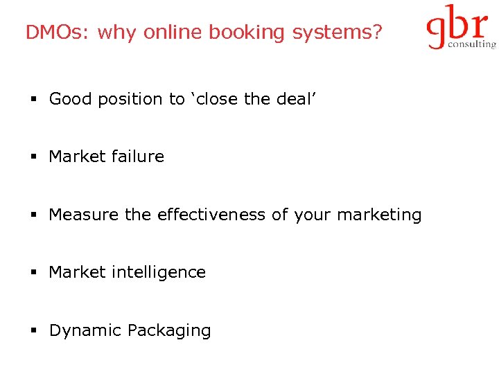 DMOs: why online booking systems? § Good position to ‘close the deal’ § Market