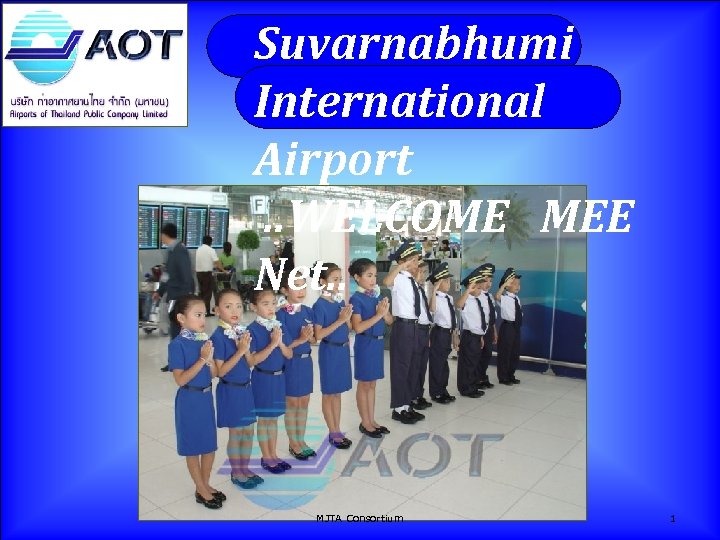 Suvarnabhumi International Airport. . WELCOME MEE Net. . MJTA Consortium 1 