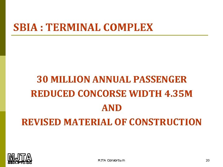 SBIA : TERMINAL COMPLEX 30 MILLION ANNUAL PASSENGER REDUCED CONCORSE WIDTH 4. 35 M