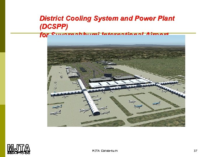 . District Cooling System and Power Plant (DCSPP) for Suvarnabhumi International Airport MJTA Consortium