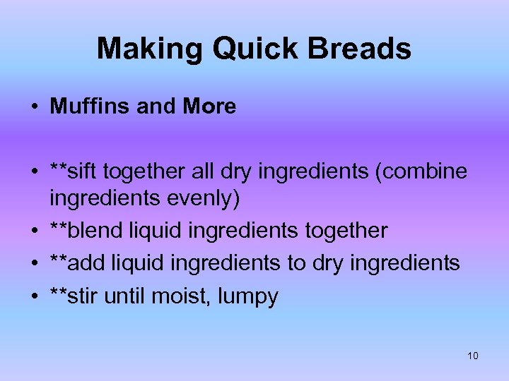 Making Quick Breads • Muffins and More • **sift together all dry ingredients (combine