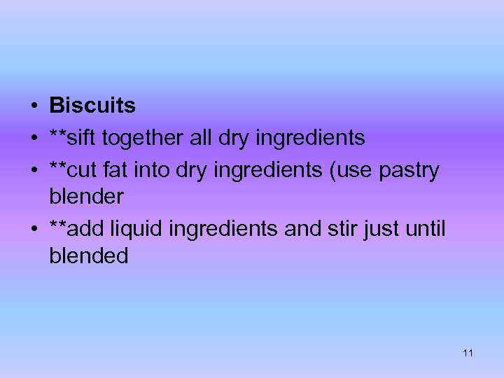  • Biscuits • **sift together all dry ingredients • **cut fat into dry