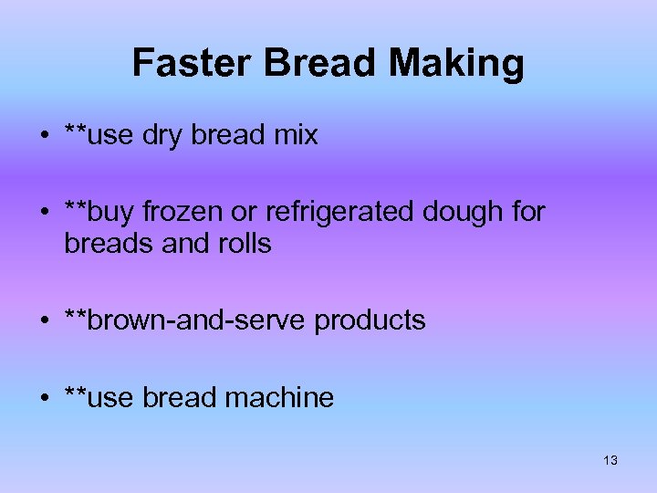 Faster Bread Making • **use dry bread mix • **buy frozen or refrigerated dough