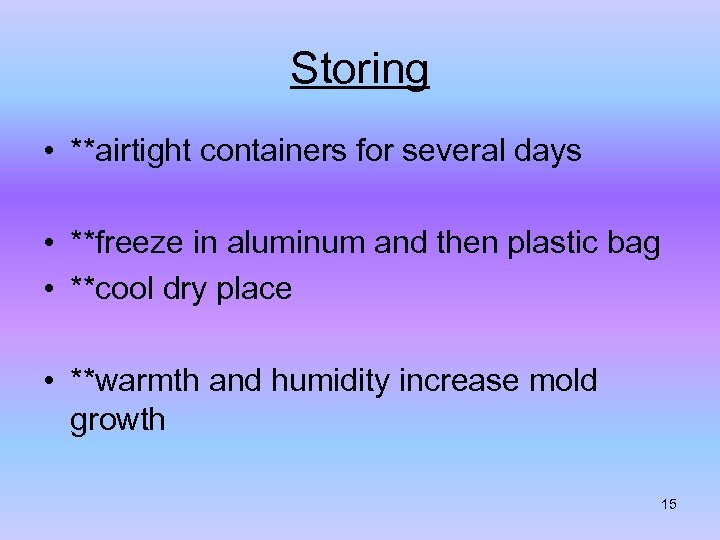 Storing • **airtight containers for several days • **freeze in aluminum and then plastic