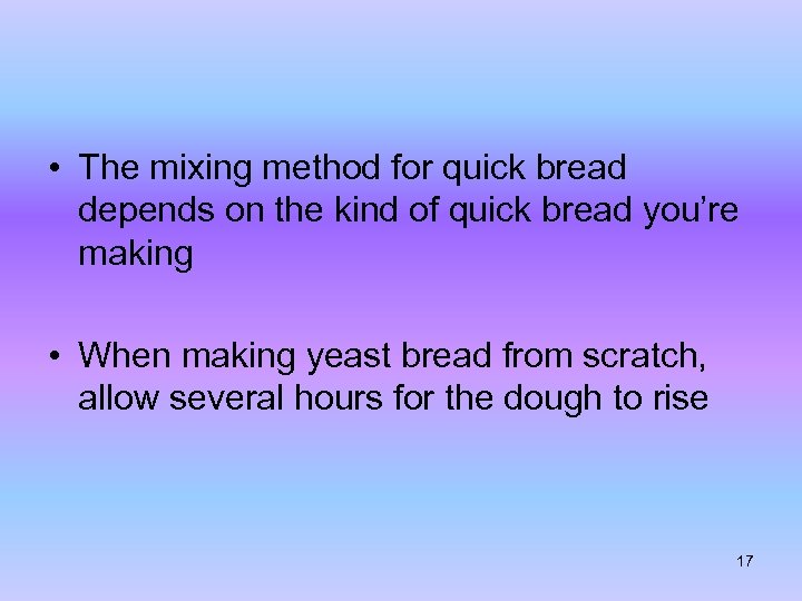  • The mixing method for quick bread depends on the kind of quick