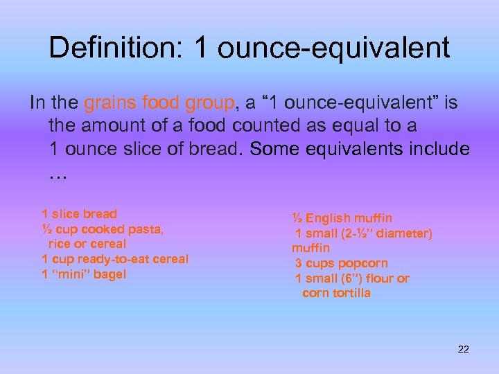 Definition: 1 ounce-equivalent In the grains food group, a “ 1 ounce-equivalent” is the