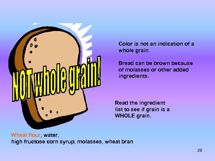 Color is not an indication of a whole grain. Bread can be brown because