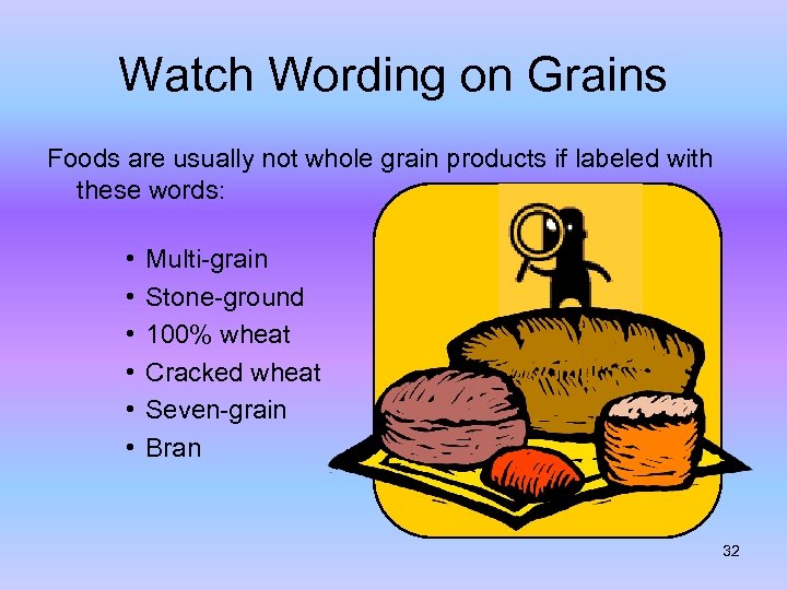 Watch Wording on Grains Foods are usually not whole grain products if labeled with