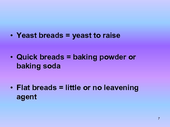  • Yeast breads = yeast to raise • Quick breads = baking powder