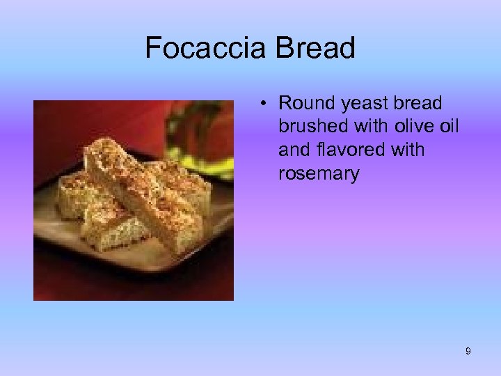 Focaccia Bread • Round yeast bread brushed with olive oil and flavored with rosemary