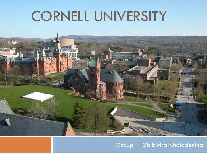 CORNELL UNIVERSITY Group 112 b Elvira Kholodenina 