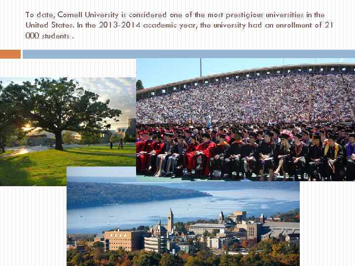 To date, Cornell University is considered one of the most prestigious universities in the