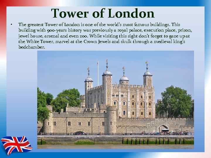 Tower of London • The greatest Tower of London is one of the world’s