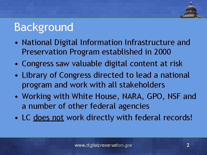 Background • National Digital Information Infrastructure and Preservation Program established in 2000 • Congress