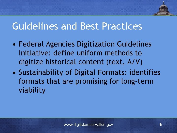 Guidelines and Best Practices • Federal Agencies Digitization Guidelines Initiative: define uniform methods to