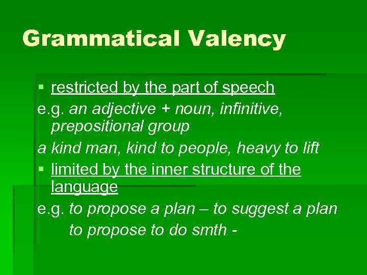 Grammatical Valency § restricted by the part of speech e. g. an adjective +