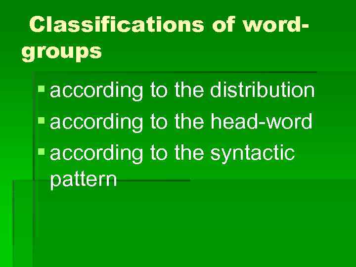 Classifications of wordgroups § according to the distribution § according to the head-word §