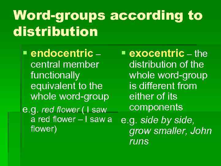 Word-groups according to distribution § endocentric – central member functionally equivalent to the whole