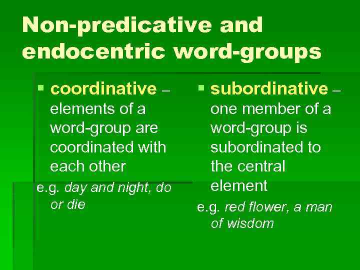 Non-predicative and endocentric word-groups § coordinative – § subordinative – elements of a word-group