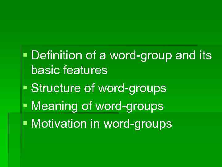 § Definition of a word-group and its basic features § Structure of word-groups §