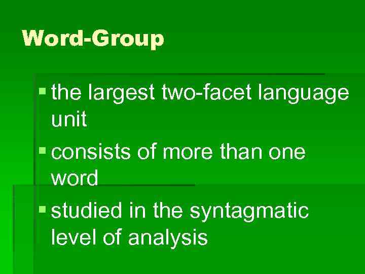 Word-Group § the largest two-facet language unit § consists of more than one word