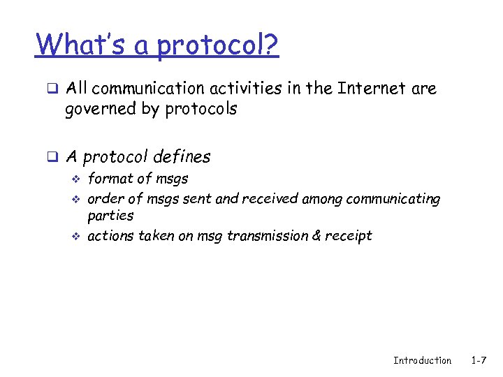 What’s a protocol? q All communication activities in the Internet are governed by protocols