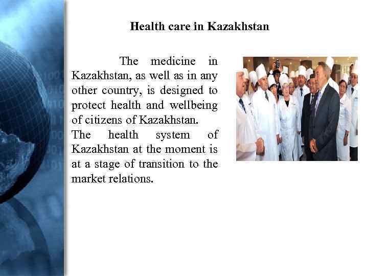 Health care in Kazakhstan The medicine in Kazakhstan, as well as in any other