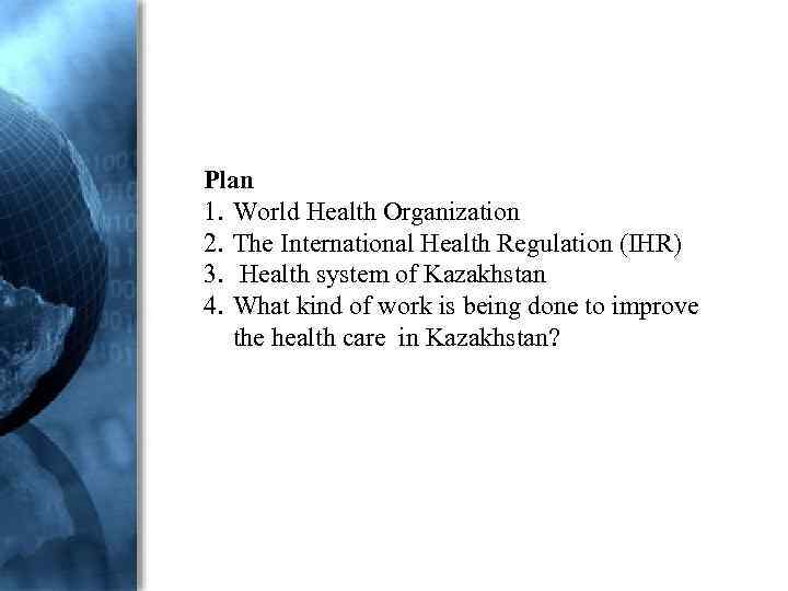 Plan 1. World Health Organization 2. The International Health Regulation (IHR) 3. Health system