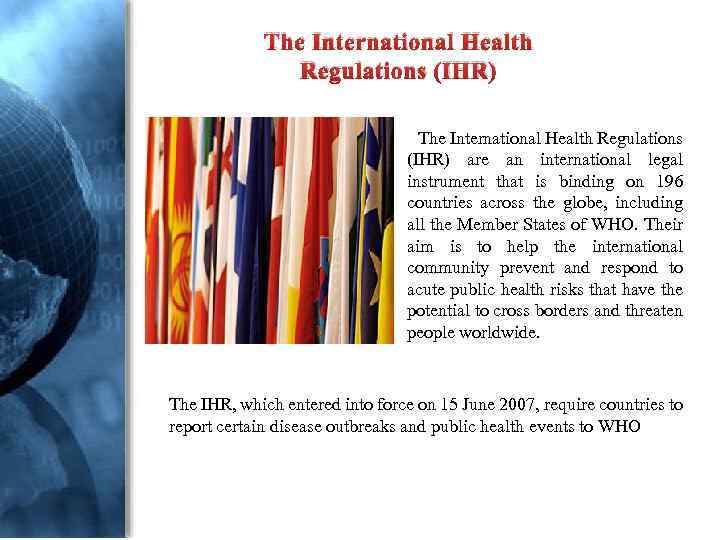 The International Health Regulations (IHR) are an international legal instrument that is binding on