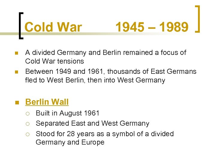 Cold War n n n 1945 – 1989 A divided Germany and Berlin remained